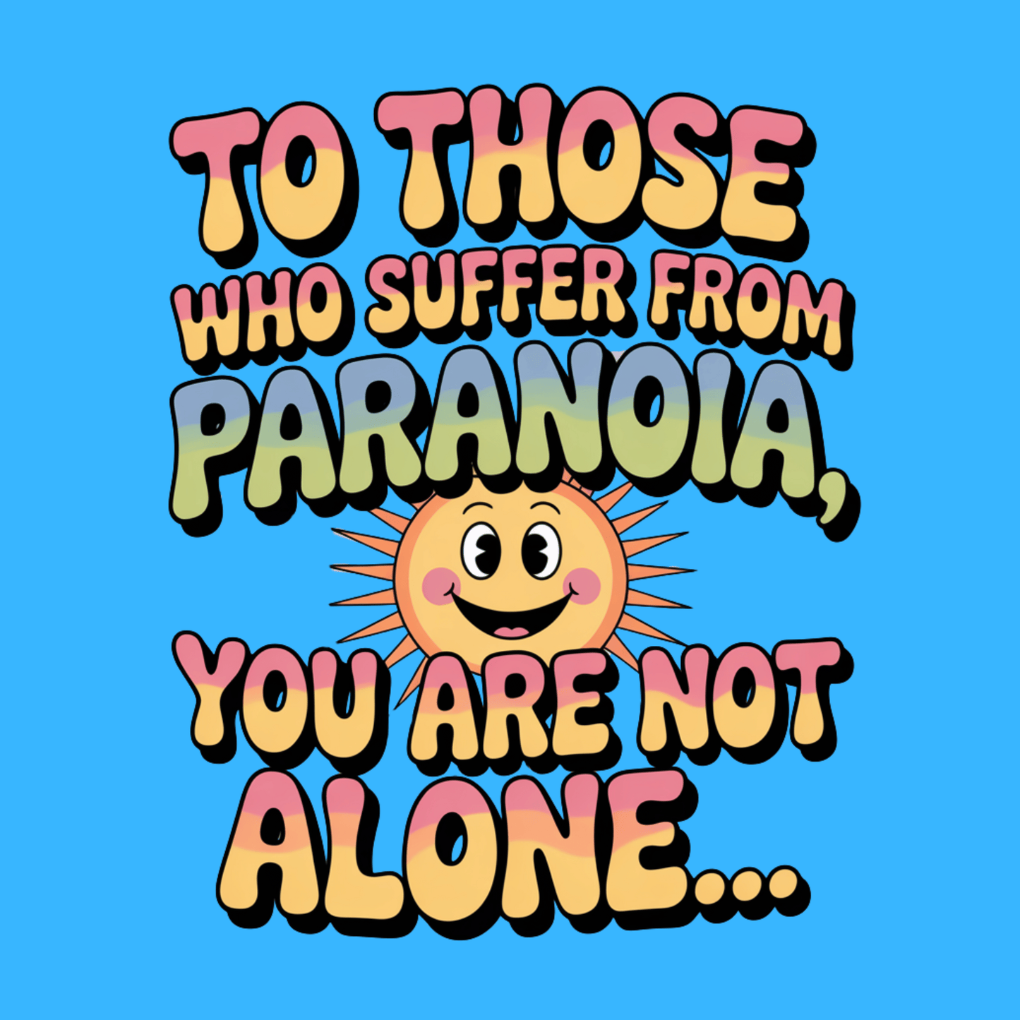 You Are Not Alone T Shirt