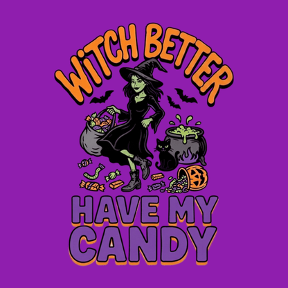 Witch Better Have My Candy T Shirt