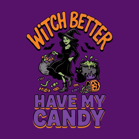 Witch Better Have My Candy T Shirt