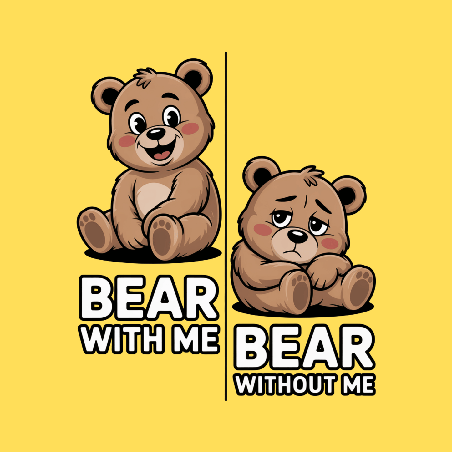 Bear With Me Bear Without Me T Shirt