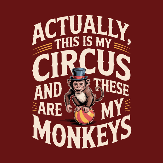 My Circus, My Monkeys T Shirt