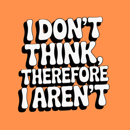 I Don't Think T Shirt