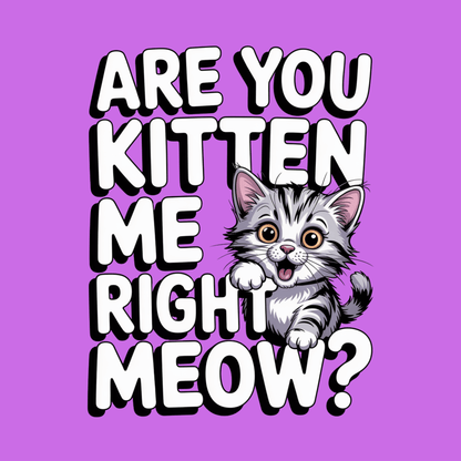 Are You Kitten Me T Shirt