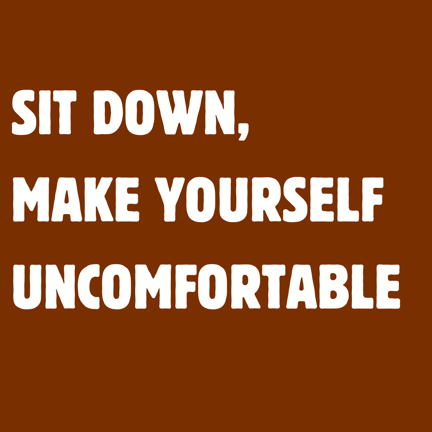 Make Yourself Uncomfortable T Shirt